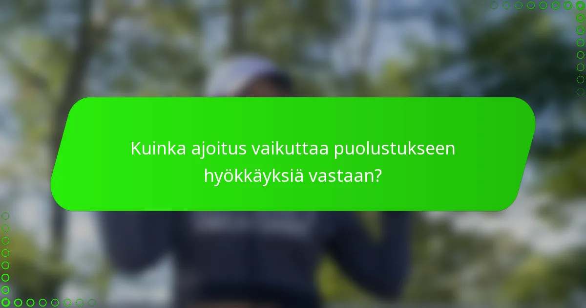 Kuinka ajoitus vaikuttaa puolustukseen hyökkäyksiä vastaan?