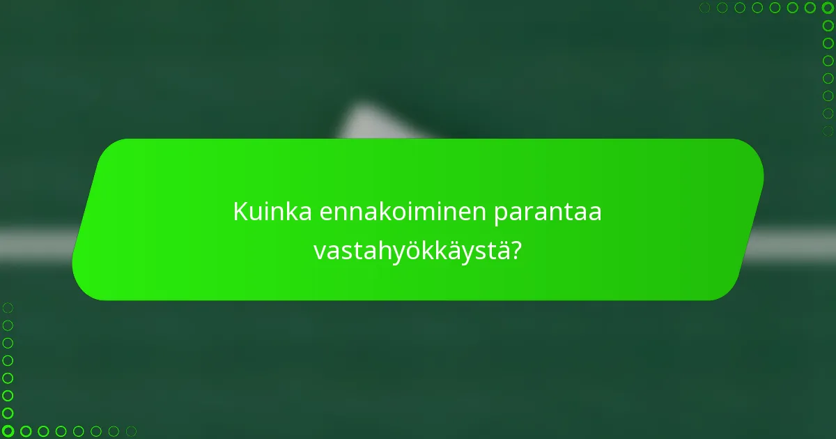 Kuinka ennakoiminen parantaa vastahyökkäystä?