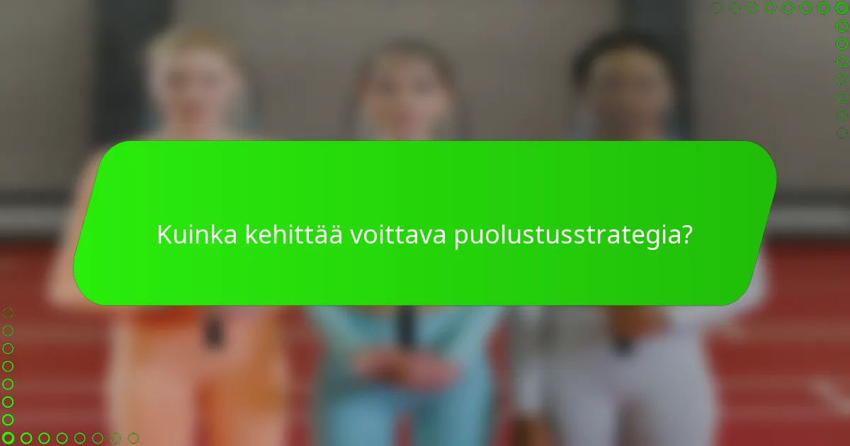 Kuinka kehittää voittava puolustusstrategia?