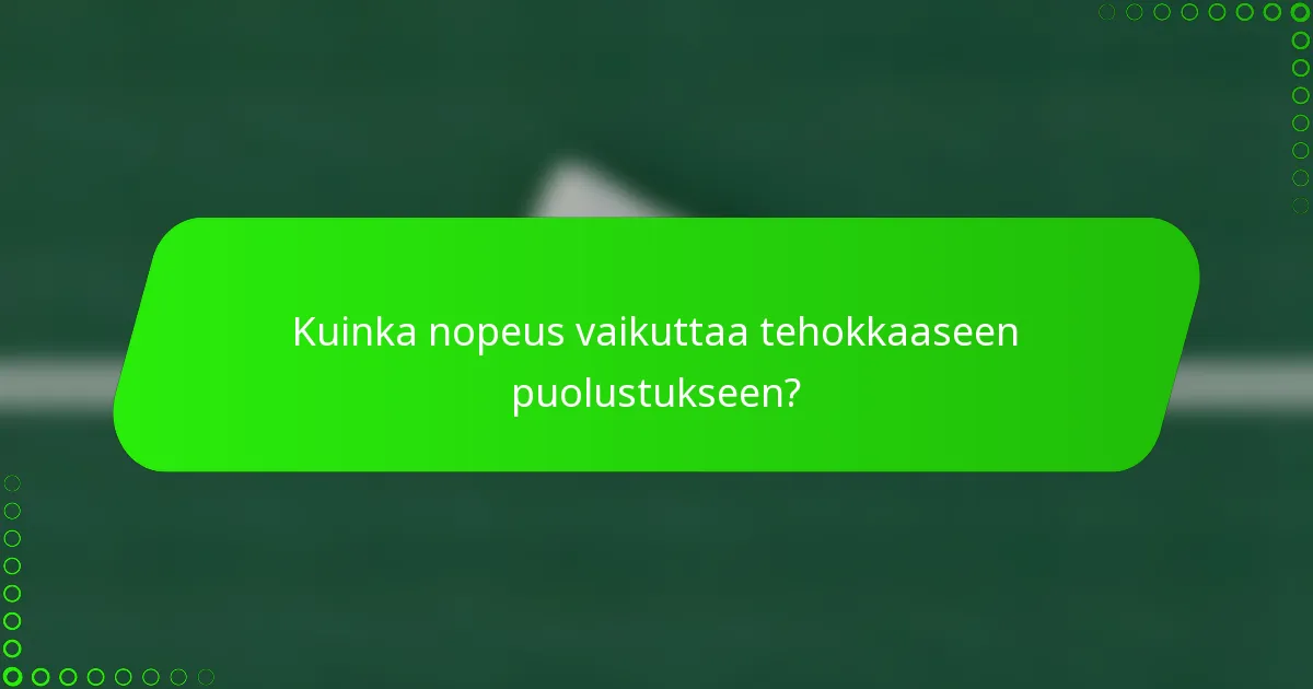Kuinka nopeus vaikuttaa tehokkaaseen puolustukseen?