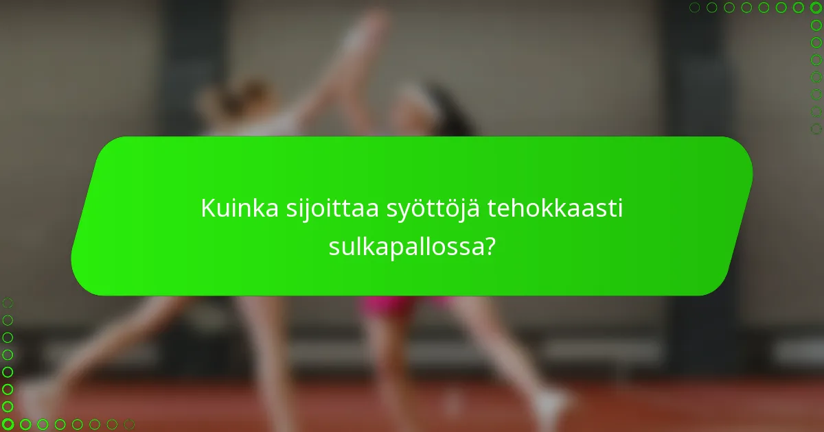 Kuinka sijoittaa syöttöjä tehokkaasti sulkapallossa?