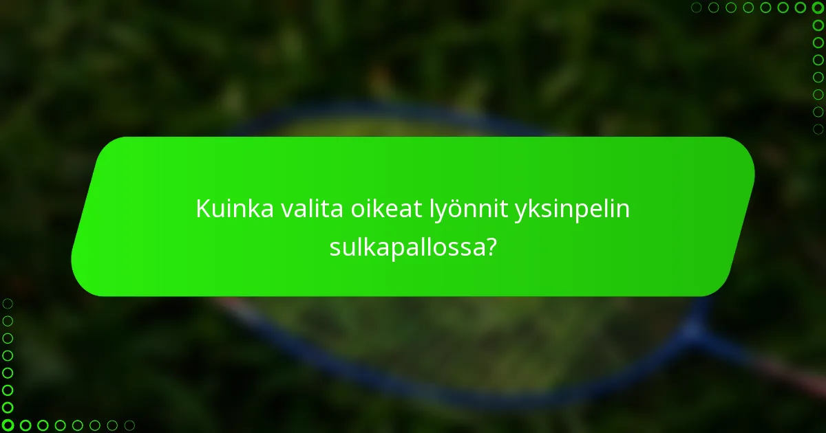 Kuinka valita oikeat lyönnit yksinpelin sulkapallossa?