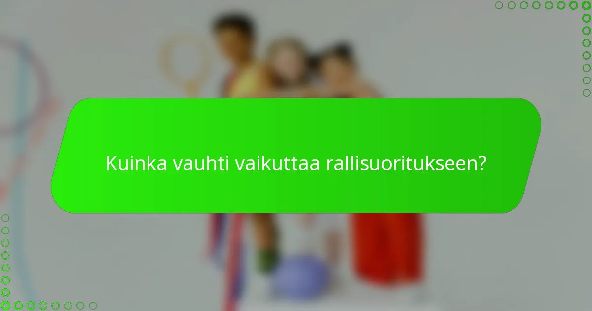 Kuinka vauhti vaikuttaa rallisuoritukseen?