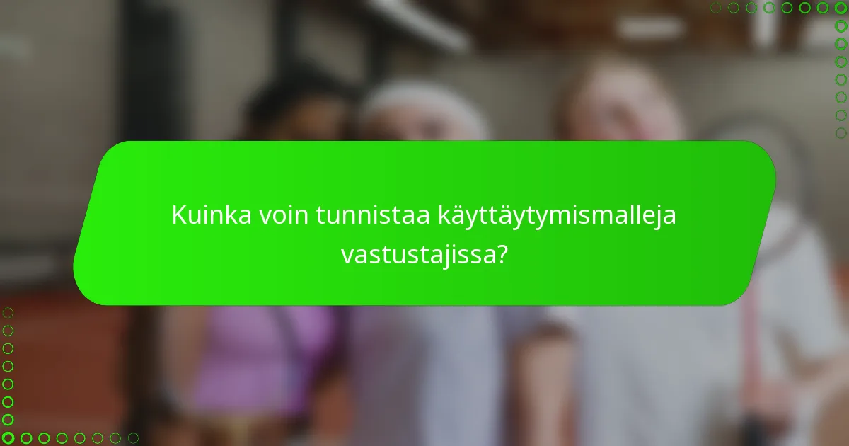 Kuinka voin tunnistaa käyttäytymismalleja vastustajissa?