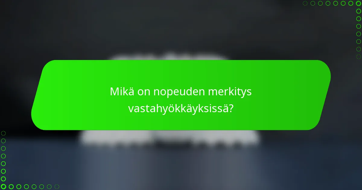 Mikä on nopeuden merkitys vastahyökkäyksissä?
