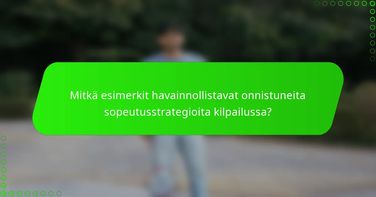 Mitkä esimerkit havainnollistavat onnistuneita sopeutusstrategioita kilpailussa?