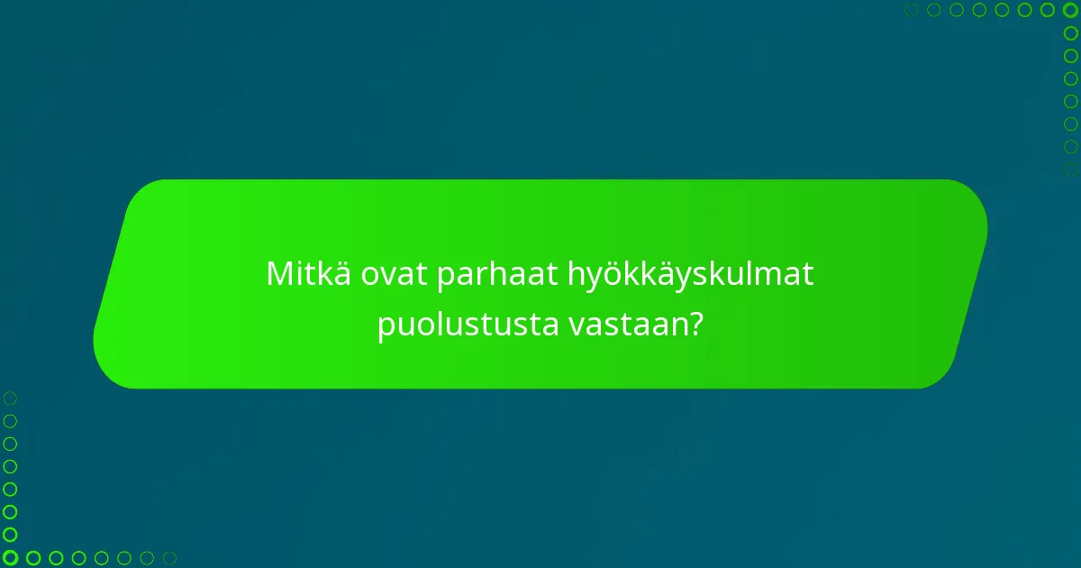 Mitkä ovat parhaat hyökkäyskulmat puolustusta vastaan?
