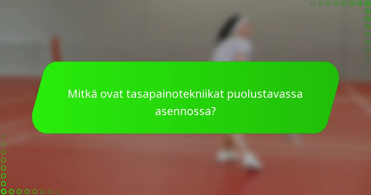 Mitkä ovat tasapainotekniikat puolustavassa asennossa?