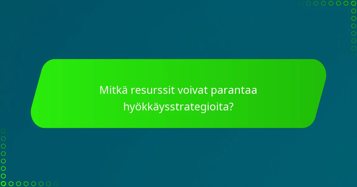 Mitkä resurssit voivat parantaa hyökkäysstrategioita?
