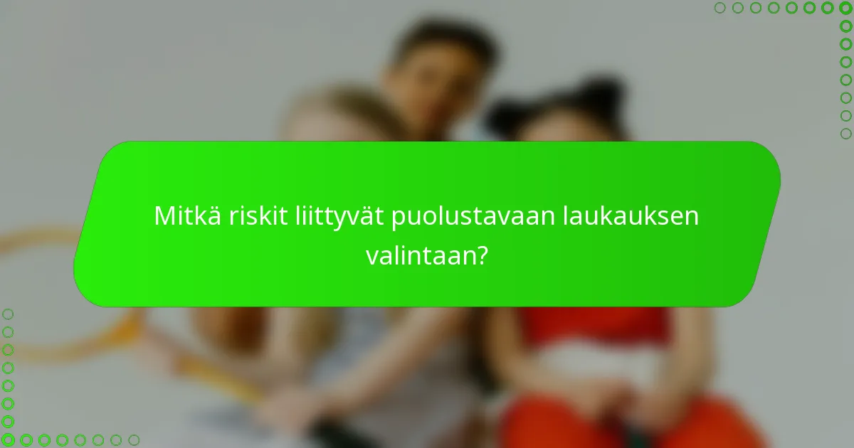 Mitkä riskit liittyvät puolustavaan laukauksen valintaan?