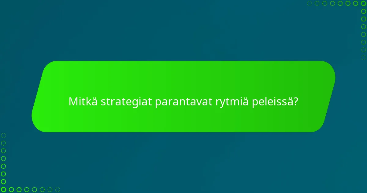 Mitkä strategiat parantavat rytmiä peleissä?