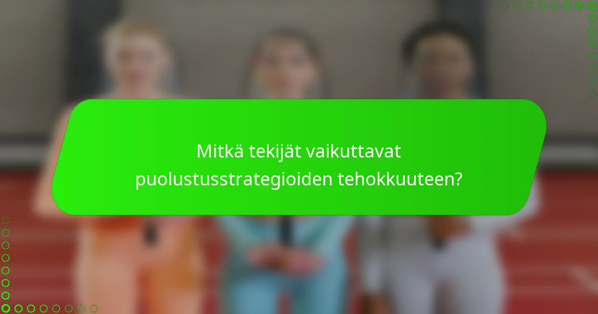 Mitkä tekijät vaikuttavat puolustusstrategioiden tehokkuuteen?