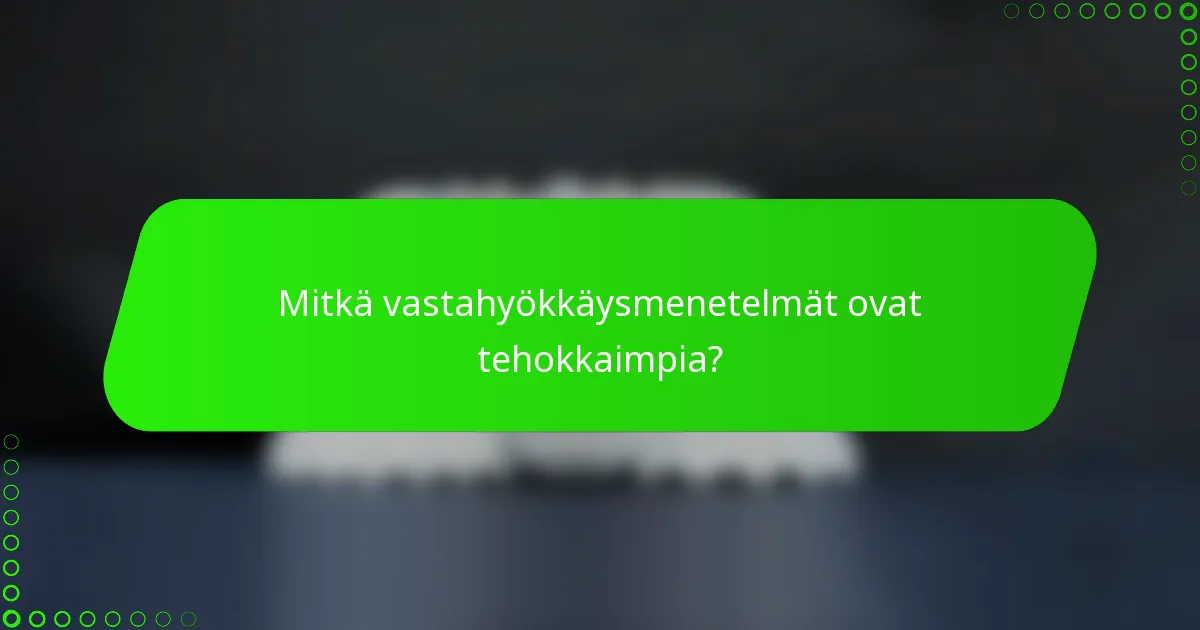 Mitkä vastahyökkäysmenetelmät ovat tehokkaimpia?